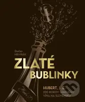 Zlaté bublinky (Hubert, J.E. 200 rokov šumivého vína na Slovensku) - kniha z kategorie Historie