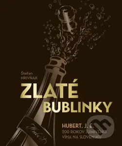 Zlaté bublinky (Hubert, J.E. 200 rokov šumivého vína na Slovensku) - kniha z kategorie Historie