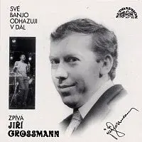 Jiří Grossmann – Své banjo odhazuji v dál