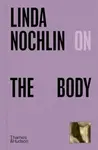 Linda Nochlin on The Body - Nochlin Linda