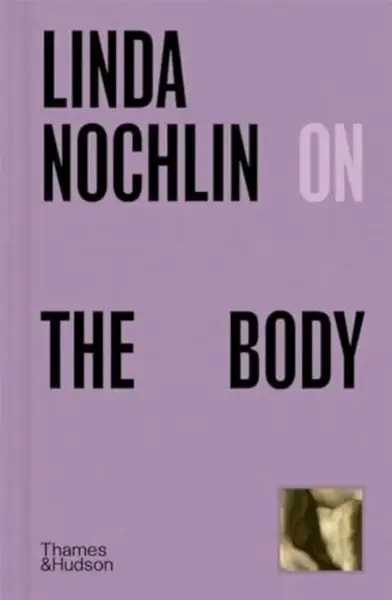 Linda Nochlin on The Body - Nochlin Linda