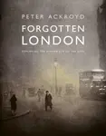 Forgotten London - Peter Ackroyd