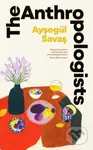 The Anthropologists - Aysegul Savas - kniha z kategorie Společenská beletrie