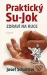 Praktický Su-jok (Zdraví na ruce) - Josef Schrötter