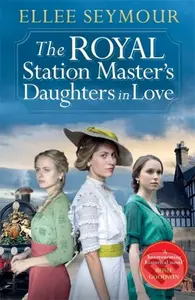 The Royal Station Master’s Daughters in Love - Ellee Seymour