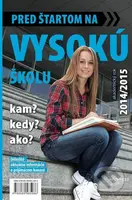 Pred štartom na vysokú školu 2014/2015 (Kam? Kedy? Ako?) - kniha z kategorie Střední školy