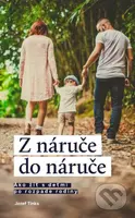 Z náruče do náruče (Ako žiť s deťmi po rozpade rodiny) - kniha z kategorie Sociologie
