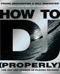 How To DJ (Properly) - Bill Brewster, Frank Broughton