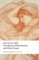 On Liberty, Utilitarianism and Other Essays - Mill John Stuart