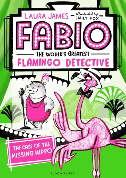 Fabio The World's Greatest Flamingo Detective: The Case of the Missing Hippo - Laura James