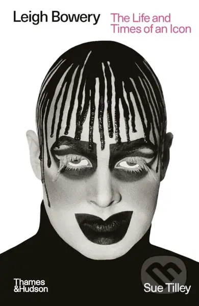Leigh Bowery (The Life and Times of an Icon) - Sue Tilley - kniha z kategorie Autobiografie