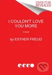 I Couldn't Love You More (A Novel) - Esther Freud