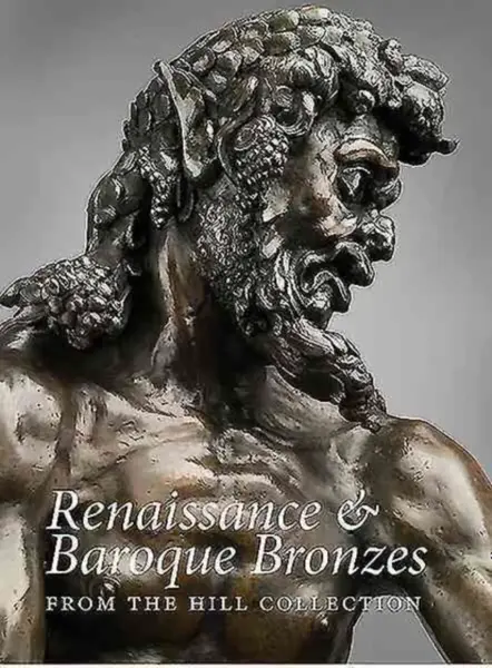 Renaissance and Baroque Bronzes from the Hill Collection - Claudia Kryza-Gersch, Patricia Wengraf, Dimitrios Zikos, Denise Allen