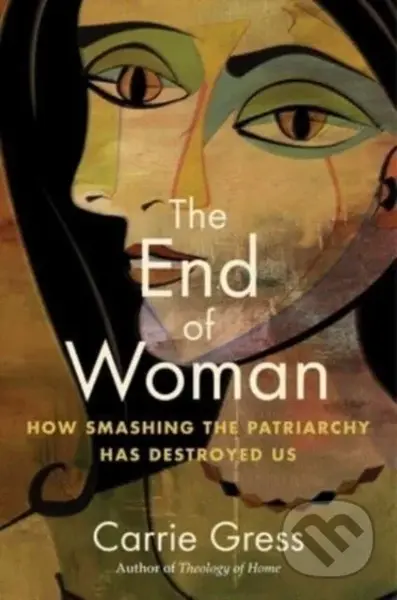 The End of Woman (How Smashing the Patriarchy Has Destroyed Us) - kniha z kategorie Humanitní a společenské vědy