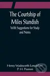 The Courtship of Miles Standish; With Suggestions for Study and Notes - kniha z kategorie Pro děti