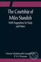 The Courtship of Miles Standish; With Suggestions for Study and Notes - kniha z kategorie Pro děti