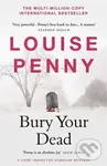 Bury Your Dead - Louise Penny
