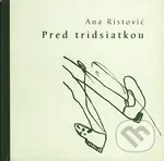Pred tridsiatkou - Ana Ristović - kniha z kategorie Poezie