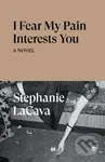 I Fear My Pain Interests You (A Novel) - Stephanie Lacava - kniha z kategorie Společenská beletrie