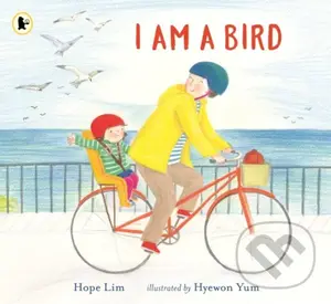 I Am a Bird (A Story About Finding a Kindred Spirit Where You Least Expect It) - Hope Lim