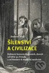 Šílenství a civilizace (Kulturní historie duševních chorob od bible po Freuda a od blázince k moderní medicíně) - kniha z kategorie Historie