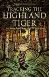 Tracking The Highland Tiger - Taylor Marianne