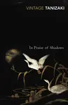 In Praise of Shadows - Džuničiró Tanizaki