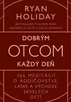 Dobrým otcom každý deň - Ryan Holiday