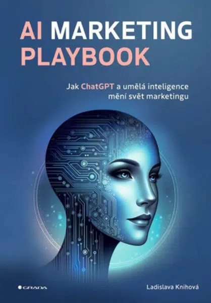 AI Marketing Playbook - Jak ChatGPT a umělá inteligence mění svět marketingu - Ladislava Knihová