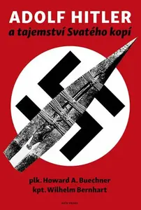 Adolf Hitler a tajemství svatého kopí - Wilhelm Bernhart, Howard A. Buechner
