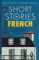 Short Stories in French for Beginners - Olly Richards, Richard Simcott