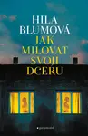 Jak milovat svoji dceru - Hila Blumová