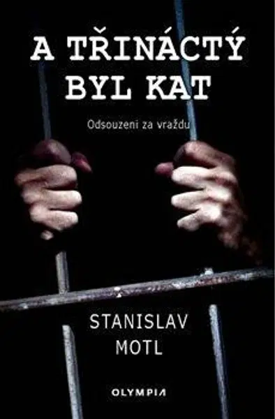 A třináctý byl kat - Stanislav Motl