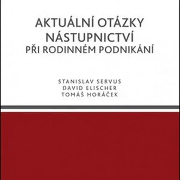 Aktuální otázky nástupnictví při rodinném podnikání - David Elischer, Tomáš Horáček, Stanislav Servus