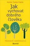 Jak vychovat dobrého člověka - Hunter Clarke-Fields