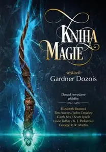 Kniha magie - John Crowley, Tim Powers, George R. R. Martin, Elizabeth Bearová, Scott Lynch, Gardner R. Dozois, Garth Nix, Megan Lindholmová, K. J. Pa