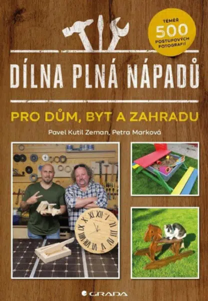 Dílna plná nápadů pro dům, byt a zahradu - Pavel Zeman