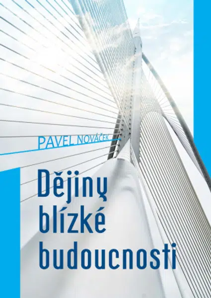 Dějiny blízké budoucnosti - Pavel Nováček - e-kniha