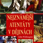Nejznámější atentáty v dějinách - John Withington