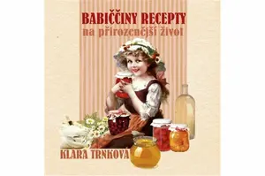 Babiččiny recepty na přirozenější život - Klára Trnková