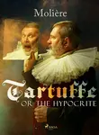 Tartuffe, or The Hypocrite - Jean Baptiste Poquelin Moliére