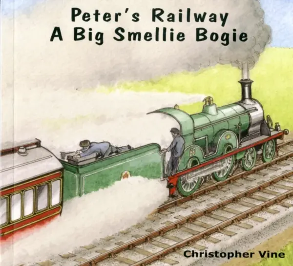 Peter's Railway a Big Smellie Bogie - Christopher G. C. Vine