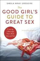 The Good Girl's Guide to Great Sex - Sheila Wray Gregoire