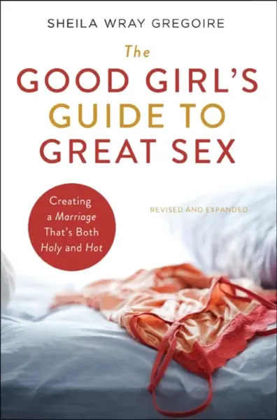 The Good Girl's Guide to Great Sex - Sheila Wray Gregoire
