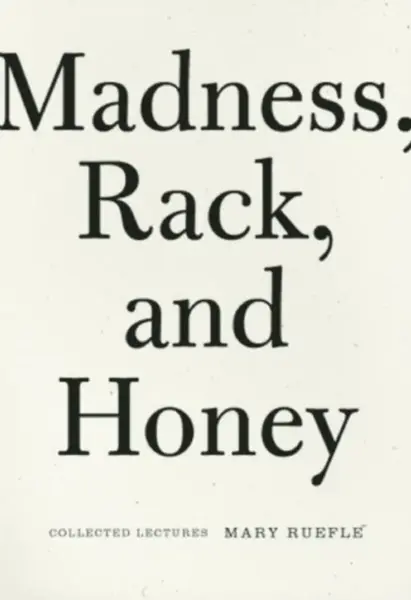 Madness, Rack, and Honey - Mary Ruefle
