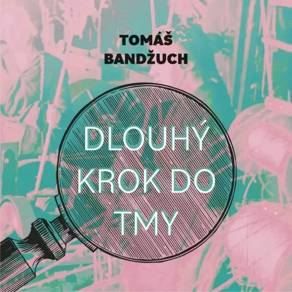 Dlouhý krok do tmy - Tomáš Bandžuch - audiokniha