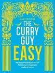 The Curry Guy Easy : 100 fuss-free British Indian Restaurant classics to make at home - Dan Toombs