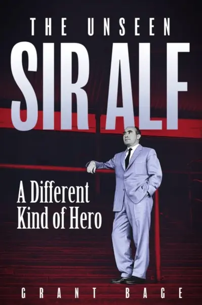 Unseen Sir Alf - Grant Bage