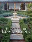 The Art of the Islamic Garden - Emma Clark