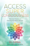 Access Super Consciousness - R.J. Spina